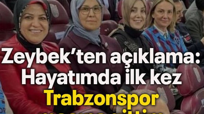 Zeybek’ten açıklama: Hayatımda ilk kez Trabzonspor maçına gittim